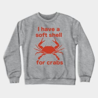 I Have A Soft Shell For Crabs Crewneck Sweatshirt